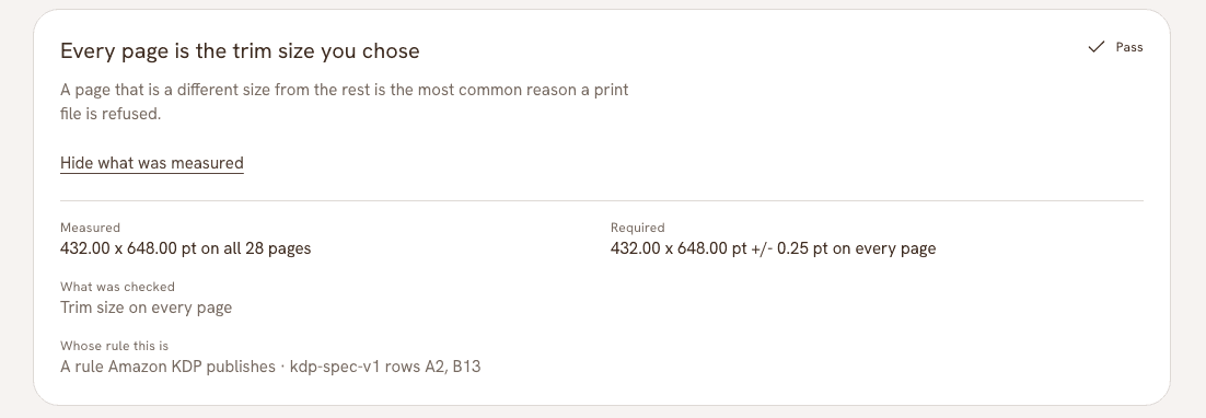 One expanded report row. The check is that every page is the trim size you chose. Measured: 432.00 by 648.00 pt on all 28 pages. Required: 432.00 by 648.00 pt plus or minus 0.25 pt on every page. What was checked: trim size on every page. Whose rule this is: a rule Amazon KDP publishes, kdp-spec-v1 rows A2 and B13.